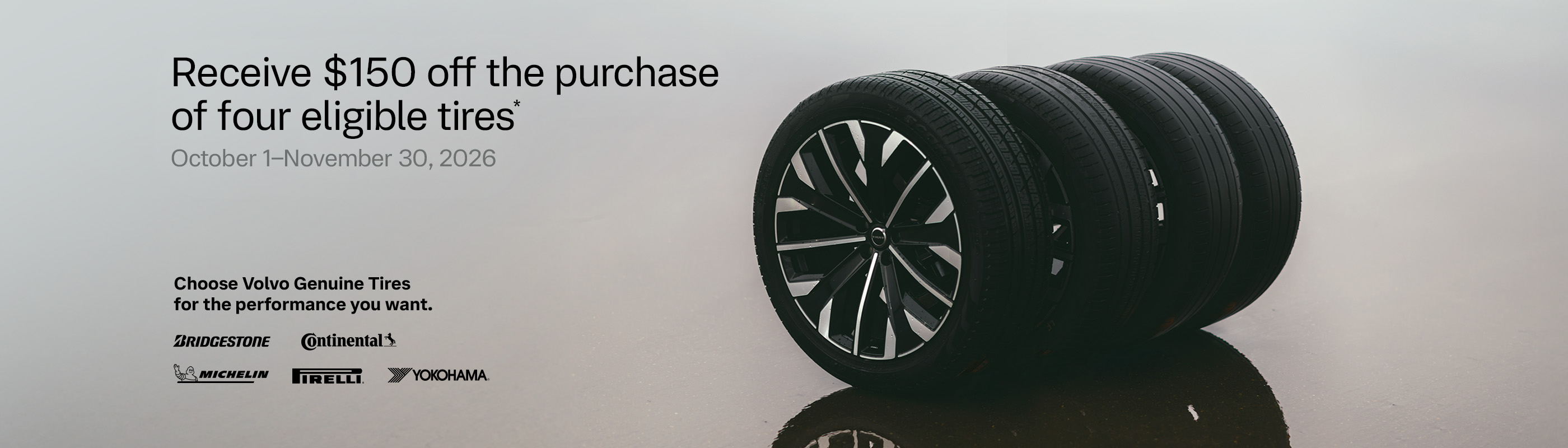 Receive $150 off four eligible Bridgestone, Continental, Michelin, Pirelli, or Yokohama tires. Offer ends November 30, 2026.*
